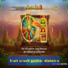 fruit crush ganhar dinheiro